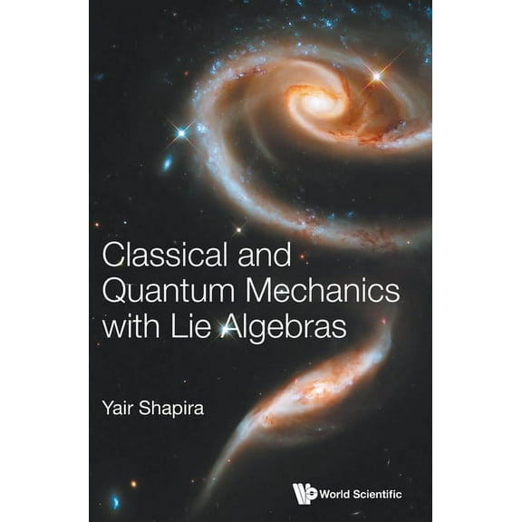 Classical and Quantum Mechanics with Lie Algebras, (Hardcover)