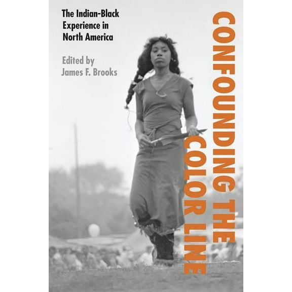 Confounding the Color Line: The Indian-Black Experience in North America, (Paperback)