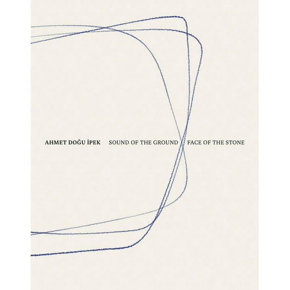Ahmet Dogu Ipek: Sound of the Ground - Face of the Stone, (Hardcover)