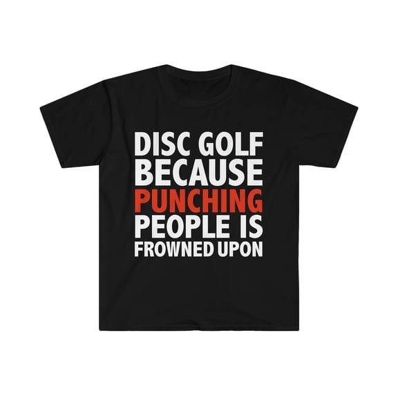 Disc Golf because punching people is frowned upon Unisex T-shirt S-3XL