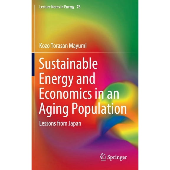 Lecture Notes in Energy Sustainable Energy and Economics in an Aging Population: Lessons from Japan, Book 76, (Hardcover)