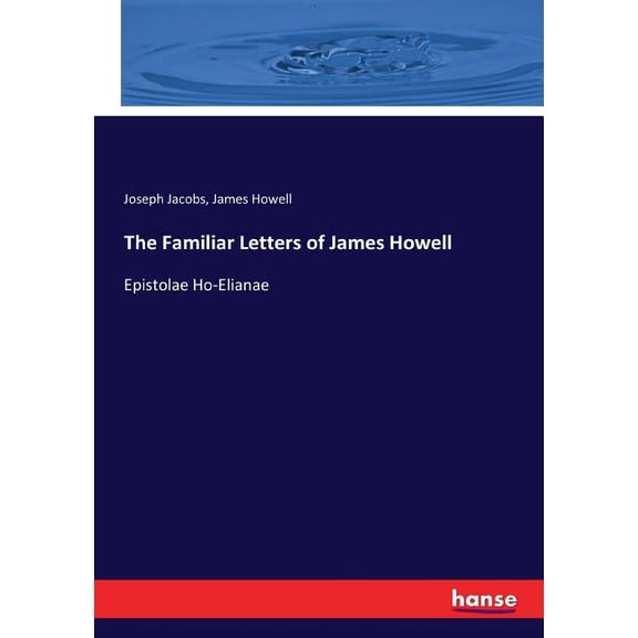 The Familiar Letters of James Howell: Epistolae Ho-Elianae, (Paperback)