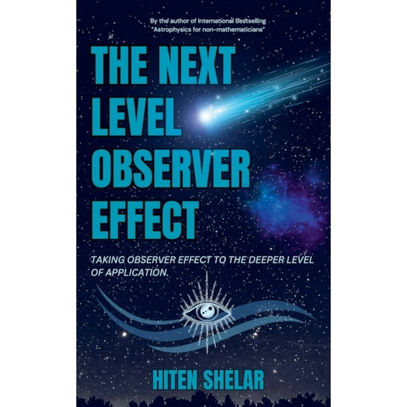 The Next Level Observer Effect: Taking Observer Effect to the Deeper Level Of Application., (Paperback)