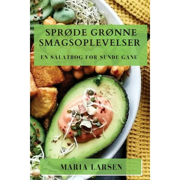 SprÃ¸de GrÃ¸nne Smagsoplevelser: En Salatbog for Sunde Gane, (Paperback)