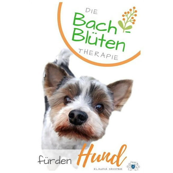 Bach- Blüten Therapie Für Den Hund: Die 38 Bachblüten in Ihrer Wirkung Und ALS Therapie Begleitung Für Ihren Hund (Paperback)