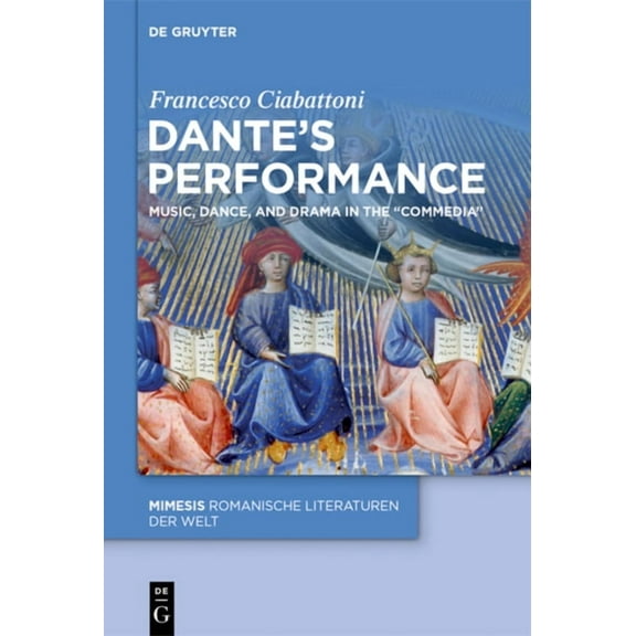 Mimesis Dante's Performance: Music, Dance, and Drama in the "Commedia", Book 116, (Hardcover)