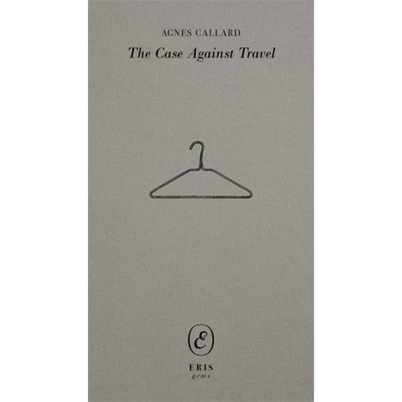Eris Gems The Case Against Travel, (Paperback)