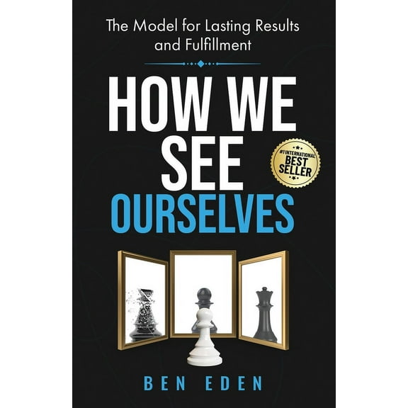 How We See Ourselves: The Model for Lasting Results and Fulfillment, (Paperback)