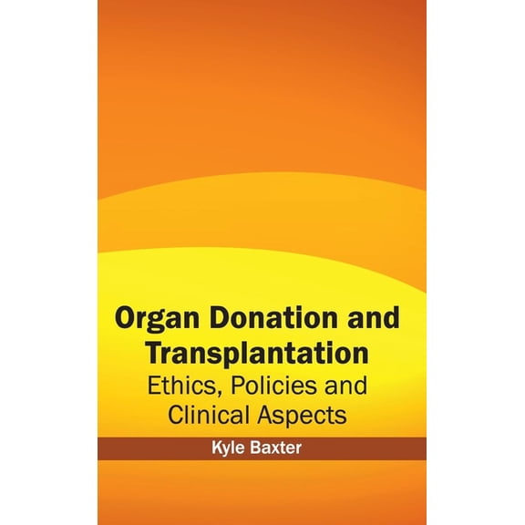 Organ Donation and Transplantation: Ethics, Policies and Clinical Aspects, (Hardcover)