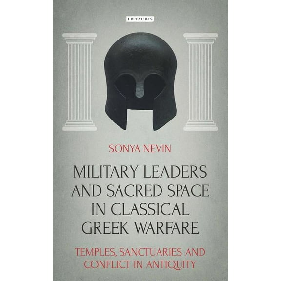 Library of Classical Studies Military Leaders and Sacred Space in Classical Greek Warfare: Temples, Sanctuaries and Conflict in Antiquity, (Hardcover)