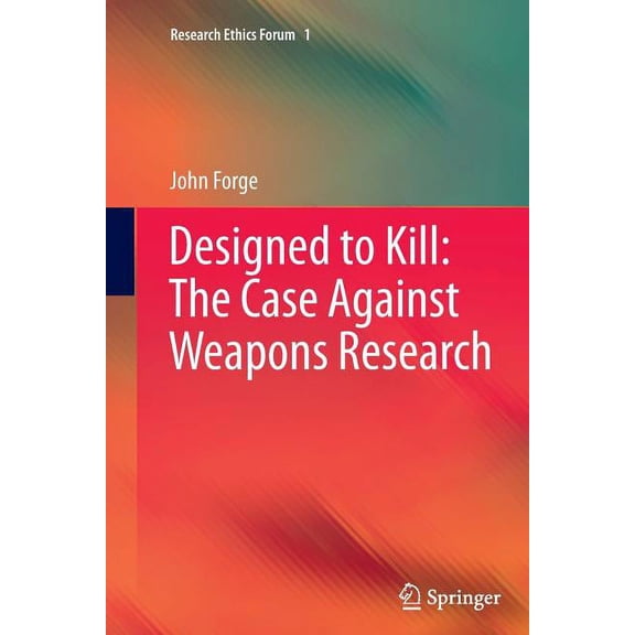 Research Ethics Forum Designed to Kill: The Case Against Weapons Research, Book 1, (Paperback)