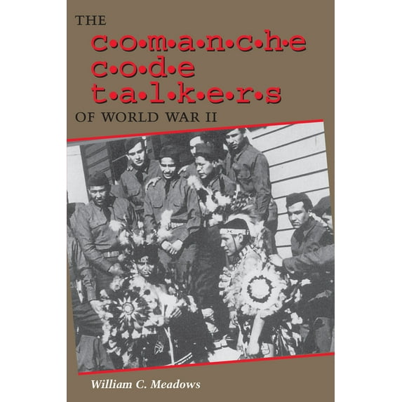 Pre-Owned The Comanche Code Talkers of World War II (Paperback) 0292752741 9780292752740