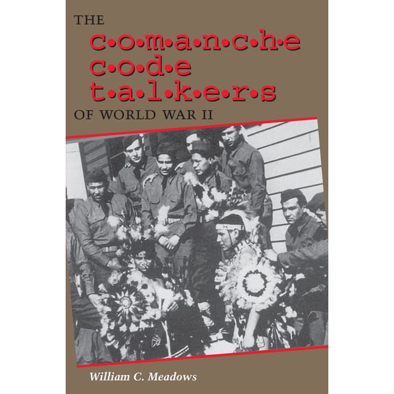 Pre-Owned The Comanche Code Talkers of World War II (Paperback) 0292752741 9780292752740