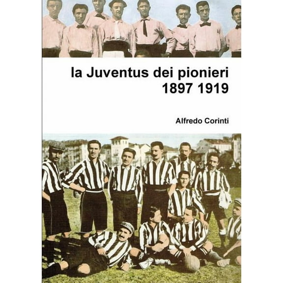 La Juventus dei pionieri 1897 1919, (Paperback)