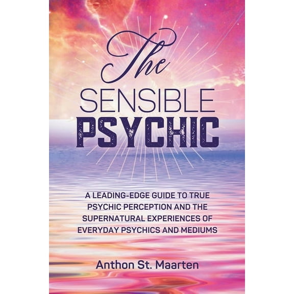 The Sensible Psychic: A Leading-Edge Guide To True Psychic Perception, (Paperback)