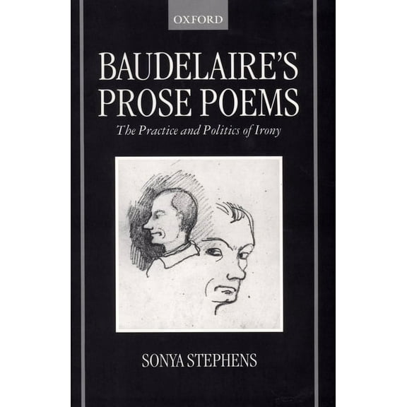 Baudelaire's Prose Poems: The Practice and Politics of Irony, (Hardcover)