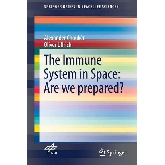 Springerbriefs in Space Life Sciences The Immune System in Space: Are We Prepared?, (Paperback)