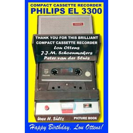 - Compact Cassette Recorder Philips EL 3300 - Thank you for this brilliant Compact Cassette Recorder - Lou Ottens - Johannes Jozeph Martinus Schoenmakers - Peter van der Sluis - eBook