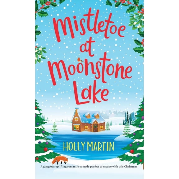 Mistletoe at Moonstone Lake: A gorgeous uplifting romantic comedy perfect to escape with this Christmas, (Hardcover)