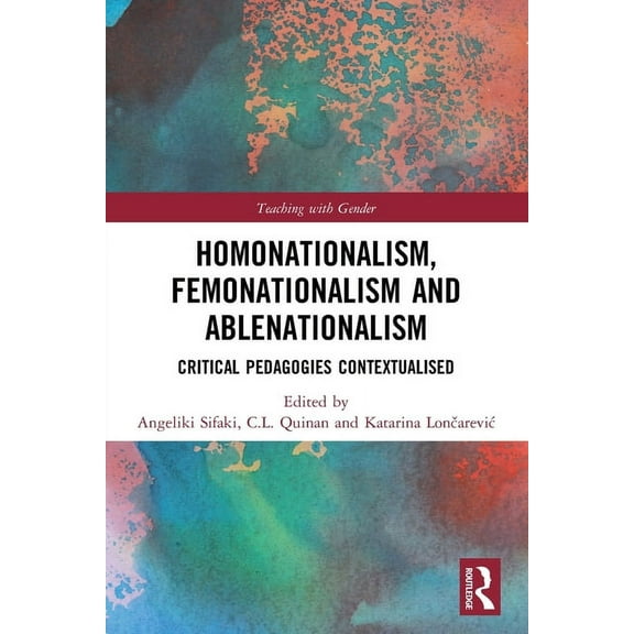 Teaching with Gender Homonationalism, Femonationalism and Ablenationalism: Critical Pedagogies Contextualised, (Paperback)
