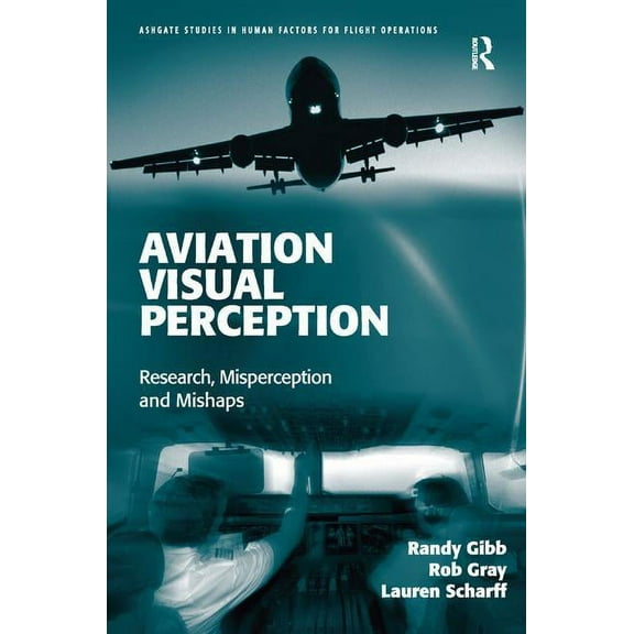 Ashgate Studies in Human Factors for Fli Aviation Visual Perception: Research, Misperception and Mishaps, (Hardcover)