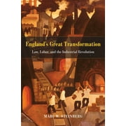 England's Great Transformation : Law, Labor, and the Industrial Revolution (Paperback)