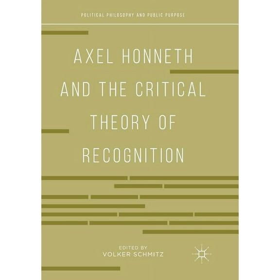 Political Philosophy and Public Purpose Axel Honneth and the Critical Theory of Recognition, (Paperback)