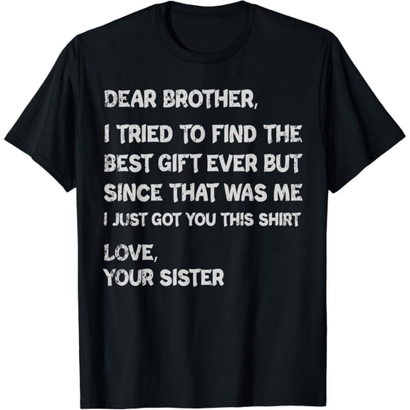 Funny Brother Gift from Sister Sarcastic Men's T-Shirt Retro Humor Graphic Tee Birthday Present for Bro