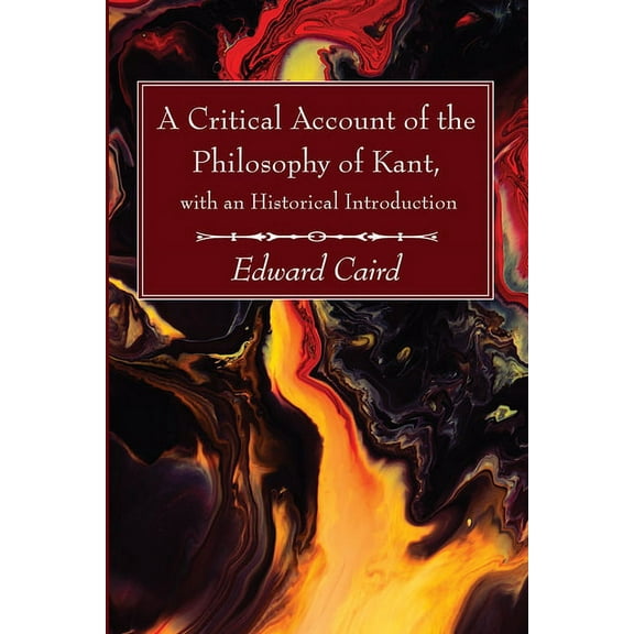 A Critical Account of the Philosophy of Kant, with an Historical Introduction (Hardcover)