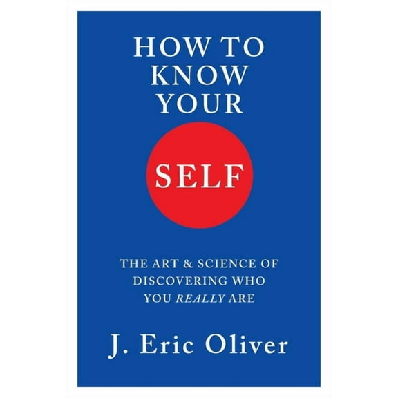 How to Know Your Self: The Art & Science of Discovering Who You Really Are, (Hardcover)