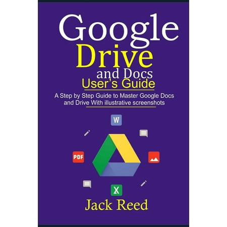 Google Drive and Docs User's Guide: This book Guides you with Step by Step to Master the Google Docs and Drive. It Gives Out Useful Hints/How-Tos with Illustrative Screenshots (Paperback)