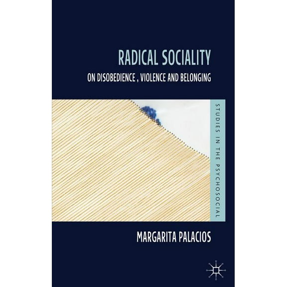 Studies in the Psychosocial Radical Sociality: On Disobedience, Violence and Belonging, (Hardcover)