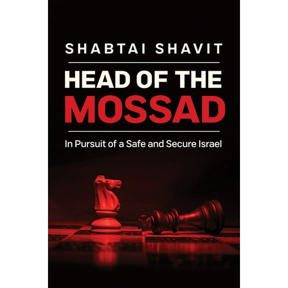 Head of the Mossad: In Pursuit of a Safe and Secure Israel, (Hardcover)