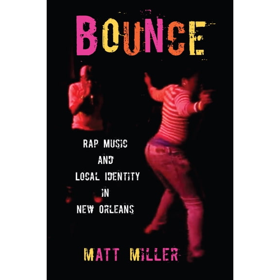 Pre-Owned Bounce: Rap Music and Local Identity in New Orleans (Paperback) 1558499369 9781558499362