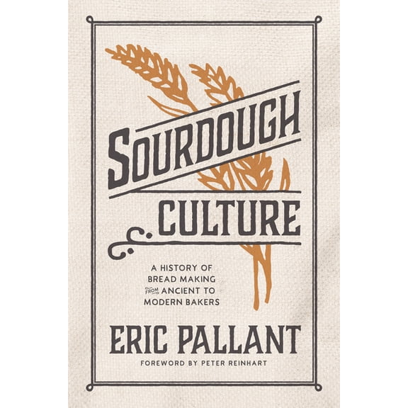 Sourdough Culture: A History of Bread Making from Ancient to Modern Bakers, (Paperback)