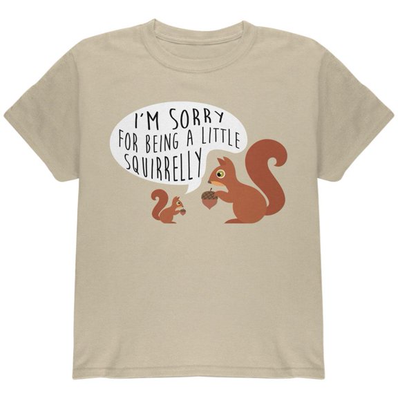Autumn I'm Sorry for Being a Little Squirrelly Squirrel Youth T Shirt Sand YLG