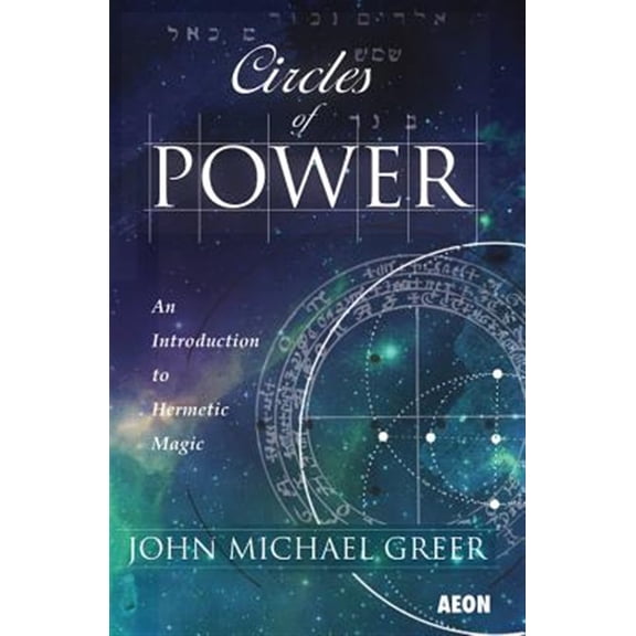 Pre-Owned Circles of Power: An Introduction to Hermetic Magic: Third Edition (Paperback) 1904658857 9781904658856