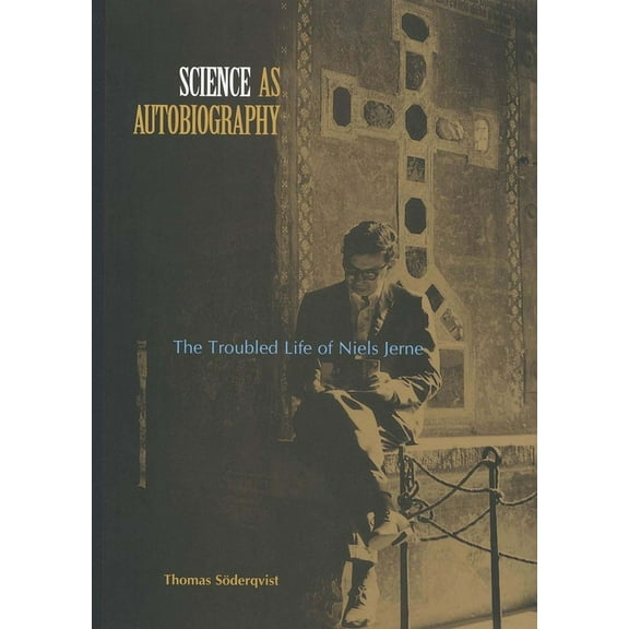 Science as Autobiography: The Troubled Life of Niels Jerne, (Hardcover)