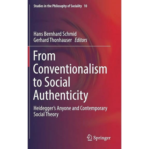 Studies in the Philosophy of Sociality From Conventionalism to Social Authenticity: Heidegger's Anyone and Contemporary Social Theory, Book 10, (Hardcover)
