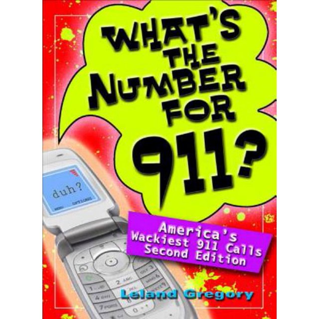 What's The Number For 911? America's Wackiest 911 Calls Second Edition