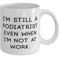 thumbnail image 2 of Beautiful Podiatrist, I'm Still a Podiatrist Even When I'm Not at Work, Funny Holiday 11oz 15oz Mug For Coworkers, 2 of 2