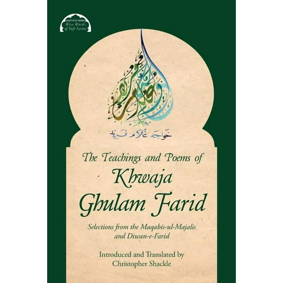Malfuzat: Wise Words of Sufi Saints The Teachings and Poems of Khwaja Ghulam Farid: Selections from the Maqabis-ul-Majalis and Diwan-e-Farid, Book 3, (Paperback)