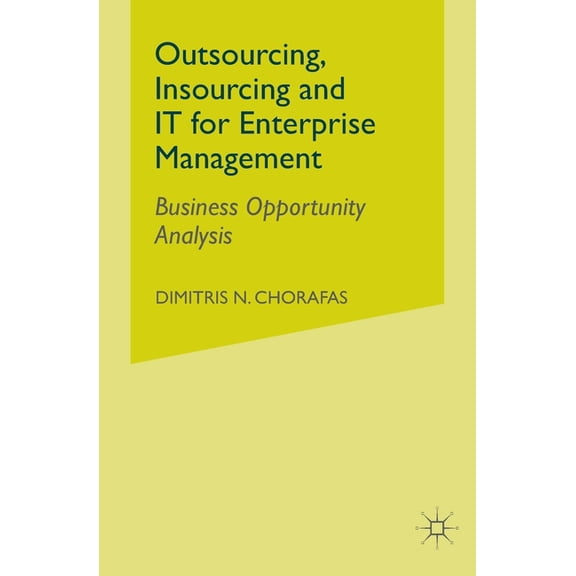 Outsourcing Insourcing and It for Enterprise Management: Business Opportunity Analysis, (Paperback)