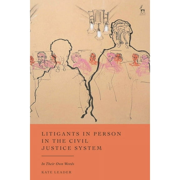 Litigants in Person in the Civil Justice System: In Their Own Words, (Hardcover)