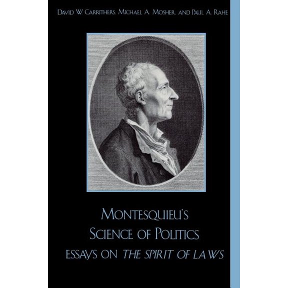 Montesquieu's Science of Politics: Essays on the Spirit of Laws, (Paperback)