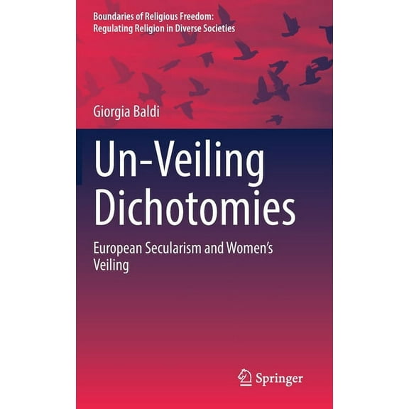 Boundaries of Religious Freedom: Regulat Un-Veiling Dichotomies: European Secularism and Women's Veiling, (Hardcover)
