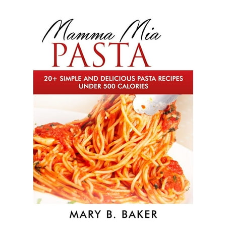 Mamma Mia Pasta - 20+ Simple And Delicious Pasta Recipes Under 500 Calories - (Best Isup Under 500)