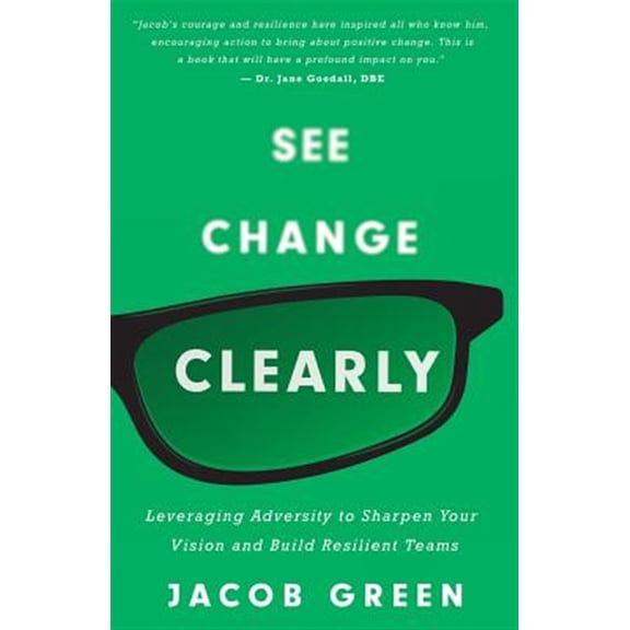 Pre-Owned See Change Clearly: Leveraging Adversity to Sharpen Your Vision and Build Resilient Teams (Paperback) 1544513399 9781544513393