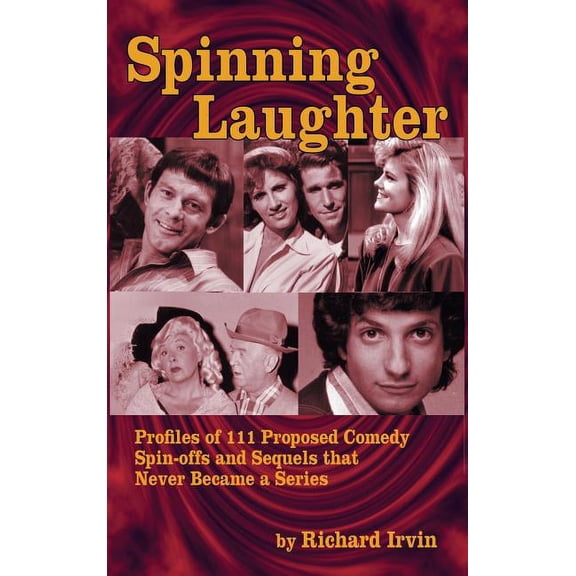Spinning Laughter: Profiles of 111 Proposed Comedy Spin-offs and Sequels that Never Became a Series (hardback), (Hardcover)