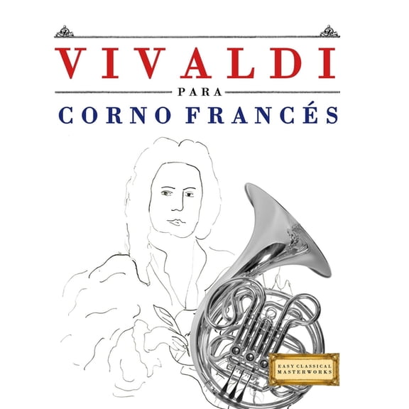 Vivaldi para Corno Francés: 10 Piezas Fáciles para Corno Francés Libro para Principiantes, (Paperback)